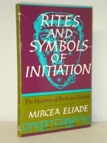 Beispielbild fr Rites and Symbols of Initiation : The Mysteries of Birth and Rebirth zum Verkauf von Better World Books