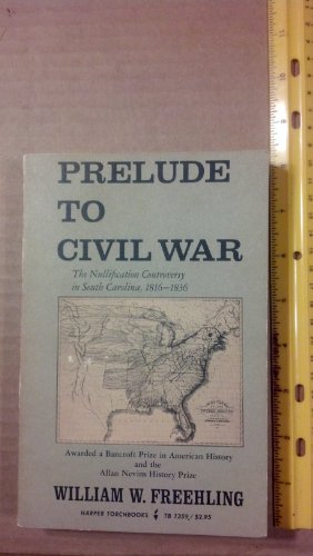 Prelude To Civil War: The Nullification Controversy In South Carolina, 1816-1836.