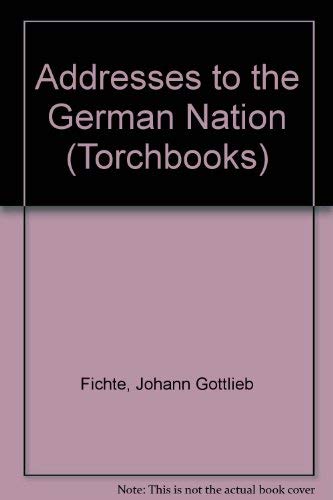 Addresses to the German Nation (Torchbooks) (9780061313660) by Johann Gottlieb Fichte