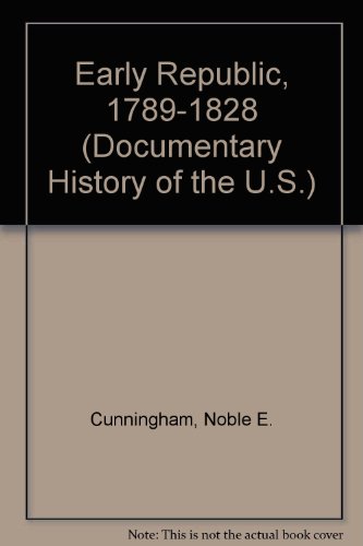 Imagen de archivo de Early Republic, 1789-1828 (Documentary History of the U.S.) a la venta por Bookstore Brengelman