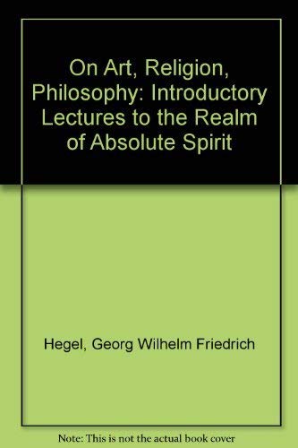 Imagen de archivo de On Art, Religion, Philosophy: Introductory Lectures to the Realm of Absolute Spirit a la venta por BookDepart