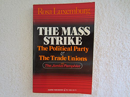 Stock image for The mass strike: The political party and the trade unions, and the Junius pamphlet (Harper torchbooks) for sale by Best and Fastest Books