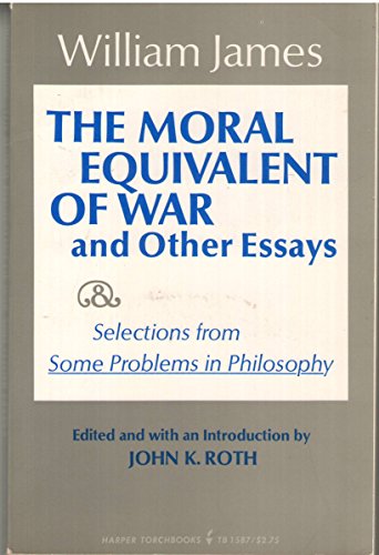 The moral equivalent of war, and other essays;: And selections from Some problems of philosophy (Harper torchbooks, TB 1587) (9780061315879) by William James