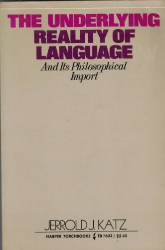 The underlying reality of language and its philosophical import, (Harper essays in philosophy) (9780061316333) by Katz, Jerrold J