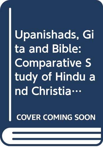Stock image for Upanishads, Gita, and Bible: A Comparative Study of Hindu and Christian Scriptures for sale by ilcampo