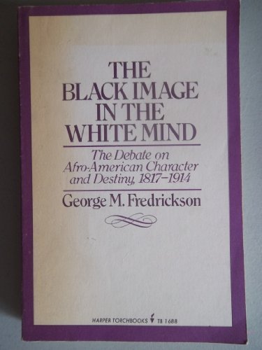 9780061316883: The Black Image in the White Mind; The Debate on Afro-American Character and Destiny, 1817-1914