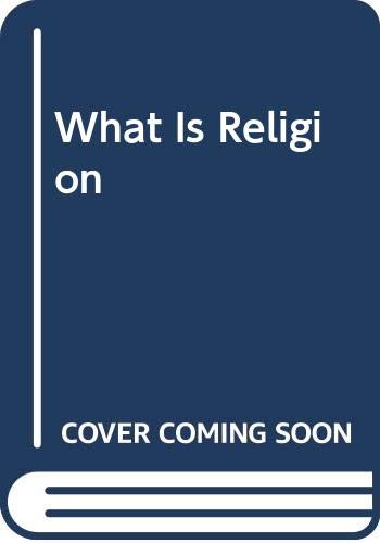 Stock image for What Is Religion? for sale by Your Online Bookstore