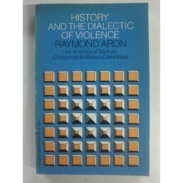 Imagen de archivo de History & the Dialectic of Violence: An Analysis of Sartre's Critique De La Raison Dialectique. a la venta por Pride and Prejudice-Books