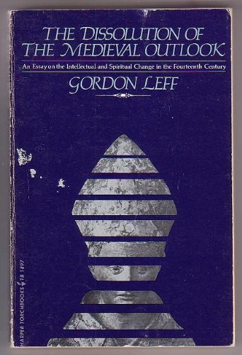 The dissolution of the medieval outlook: An essay on intellectual and spiritual change in the fou...