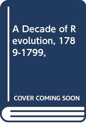 Stock image for A Decade of Revolution, 1789-1799 for sale by Wonder Book