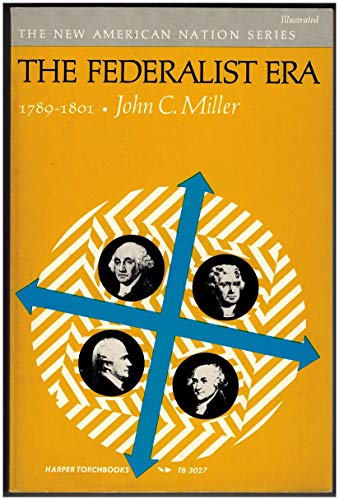 The Federalist Era: 1789-1801 (9780061330278) by Miller, John C.