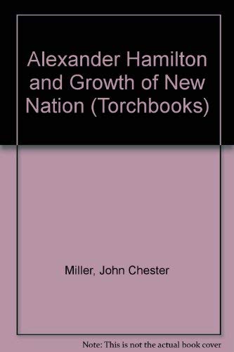 Stock image for Alexander Hamilton and The Growth of The New Nation (Harper Torchbooks) for sale by Solr Books