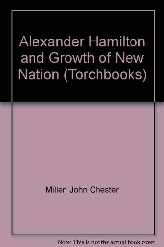 Alexander Hamilton and The Growth of The New Nation (Harper Torchbooks) (9780061330575) by John Chester Miller