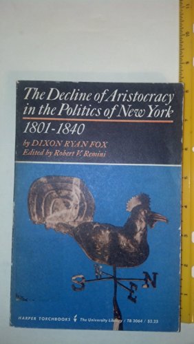 Decline of Aristocracy in the Politics of New York (Torchbooks) (9780061330643) by Fox, Dixon Ryan (edited By Remini, Robert V. )