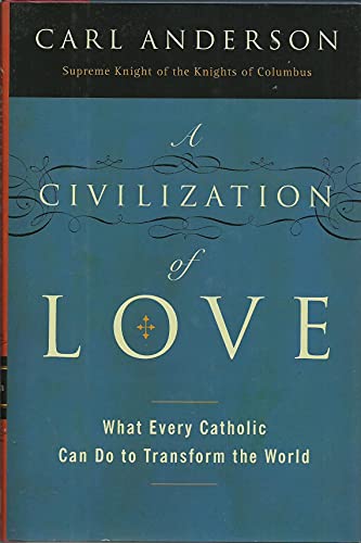 Beispielbild fr A Civilization of Love : What Every Catholic Can Do to Transform the World zum Verkauf von Better World Books