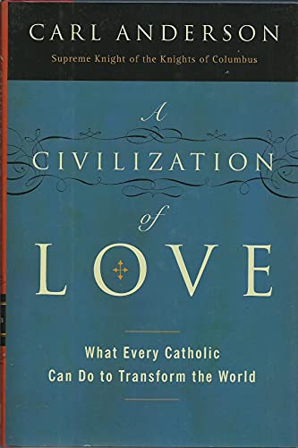 Stock image for A Civilization of Love: What Every Catholic Can Do to Transform the World for sale by Ravin Books