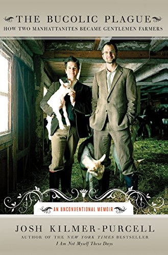 Stock image for The Bucolic Plague: How Two Manhattanites Became Gentlemen Farmers: An Unconventional Memoir for sale by Gulf Coast Books
