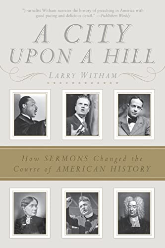 A City Upon a Hill: How Sermons Changed the Course of American History - Witham, Larry