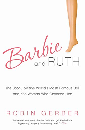 Imagen de archivo de Barbie and Ruth: The Story of the World's Most Famous Doll and the Woman Who Created Her a la venta por HPB-Diamond