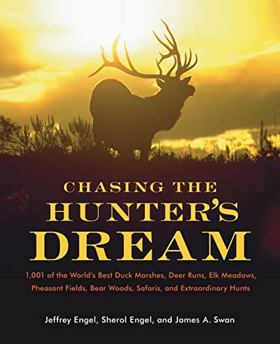 Imagen de archivo de Chasing the Hunter's Dream : 1,001 of the World's Best Duck Marshes, Deer Runs, Elk Meadows, Pheasant Fields, Bear Woods, Safaris, and Extraordinary Hunts a la venta por Better World Books