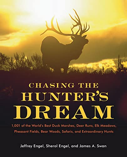 9780061343827: Chasing the Hunter's Dream: 1,001 of the World's Best Duck Marshes, Deer Runs, Elk Meadows, Pheasant Fields, Bear Woods, Safaris, and Extraordinary Hunts