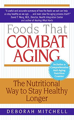 9780061346200: Foods That Combat Aging: The Nutritional Way to Stay Healthy Longer (Lynn Sonberg Books)