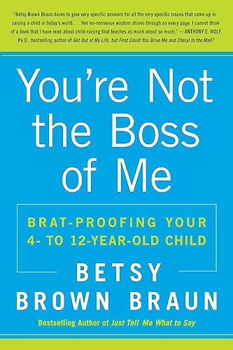 9780061346637: You're Not the Boss of Me: Brat-proofing Your Four- to Twelve-Year-Old Child