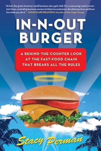 

In-N-Out Burger: A Behind-the-Counter Look at the Fast-Food Chain That Breaks All the Rules