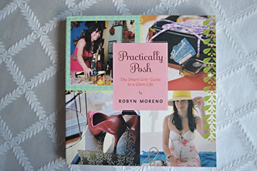 Beispielbild fr Practically Posh : The Smart Girls' Guide to a Glam Life zum Verkauf von Better World Books