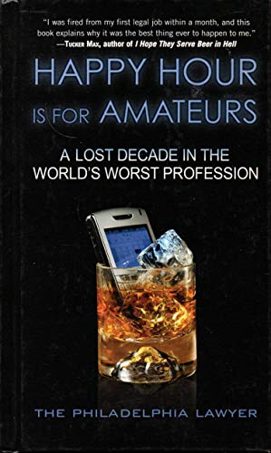 Imagen de archivo de Happy Hour Is for Amateurs: A Lost Decade in the World's Worst Profession a la venta por SecondSale
