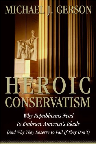 Beispielbild fr Heroic Conservatism: Why Republicans Need to Embrace America's Ideals (And Why They Deserve to Fail If They Don't) zum Verkauf von SecondSale