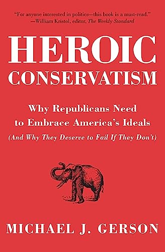Beispielbild fr Heroic Conservatism : Why Republicans Need to Embrace America's Ideals (and Why They Deserve to Fail If They Don't) zum Verkauf von Better World Books