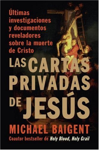 9780061351402: Las Cartas Privadas de Jesus: Ultimas Investigaciones y Documentos Reveladores Sobre la Muerte de Cristo