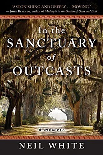 In the Sanctuary of Outcasts: A Memoir (9780061351600) by White, Neil