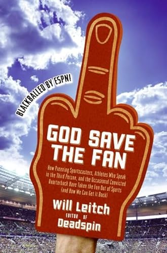 Stock image for God Save the Fan: How Preening Sportscasters, Athletes Who Speak in the Third Person, and the Occasional Convicted Quarterback Have Taken the Fun Out of Sports (And How We Can Get It Back) for sale by Open Books