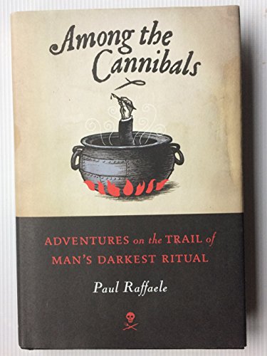 Stock image for Among the Cannibals : Adventures on the Trail of Man's Darkest Ritual for sale by Better World Books: West