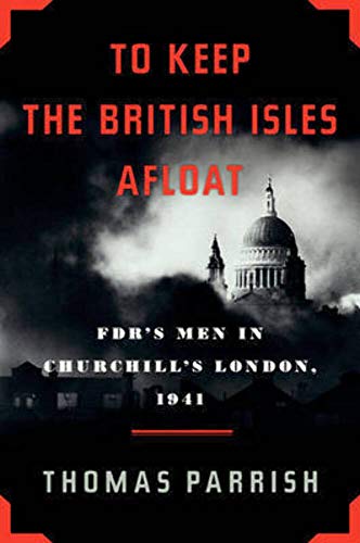 9780061357930: To Keep the British Isles Afloat: FDR's Men in Churchill's London, 1941