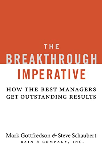 The Breakthrough Imperative: How the Best Managers Get Outstanding Results (9780061358142) by Gottfredson, Mark; Schaubert, Steve