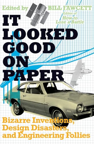 9780061358432: It Looked Good on Paper: Bizarre Inventions, Design Disasters, and Engineering Follies