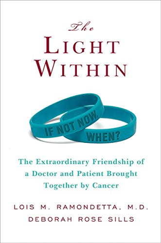 The Light Within: The Extraordinary Friendship of a Doctor and Patient Brought Together by Cancer