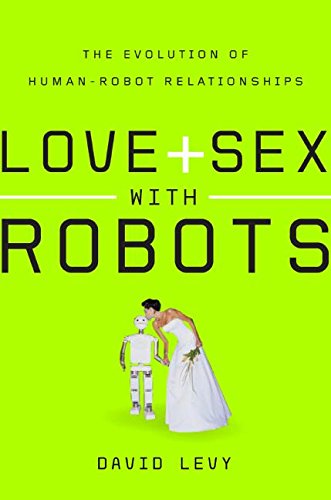 9780061359750: Love + Sex With Robots: The Evolution of Human-Robot Relationships