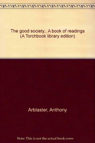9780061360541: Title: The good society A book of readings A Torchbook li