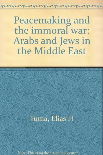 Beispielbild fr Peacemaking and the immoral war: Arabs and Jews in the Middle East zum Verkauf von WeSavings LLC