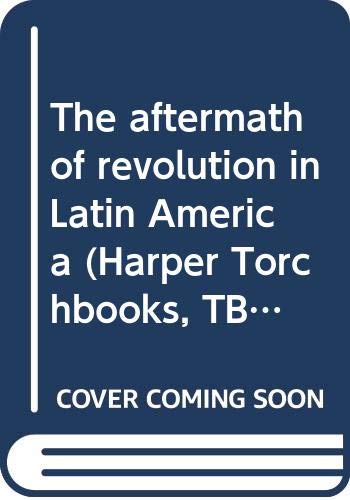 9780061360978: The aftermath of revolution in Latin America (Crosscurrents in Latin America)
