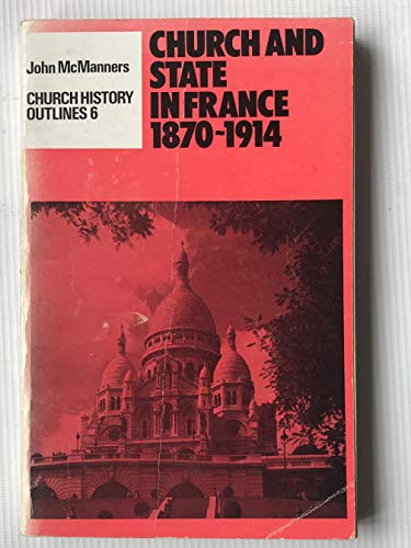 Church and state in France, 1870-1914 by McManners, John (9780061361142) by John McManners