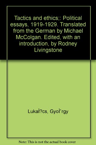 Stock image for Tactics and ethics;: Political essays, 1919-1929. Translated from the German by Michael McColgan. Edited, with an introduction, by Rodney Livingstone for sale by GridFreed