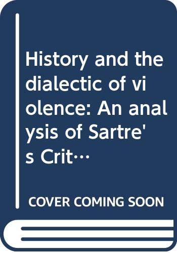 History and the dialectic of violence: An analysis of Sartre's Critique de la raison dialectique (Explorations in interpretative sociology) (9780061361708) by Aron, Raymond