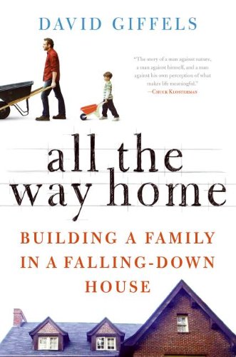 Stock image for All the Way Home: Building a Family in a Falling-Down House for sale by SecondSale