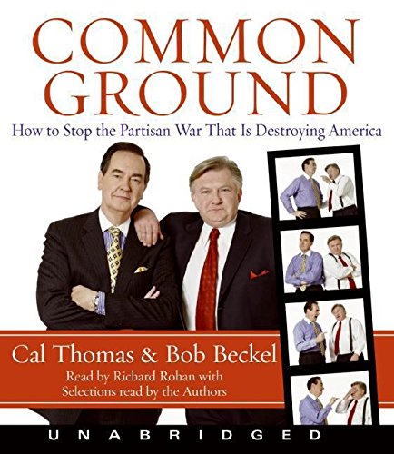 Common Ground CD: How to Stop the Partisan War That Is Destroying America (9780061363603) by Thomas, Cal; Beckel, Bob