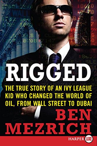 Imagen de archivo de Rigged: The True Story of an Ivy League Kid Who Changed the World of Oil, from Wall Street to Dubai a la venta por HPB-Red